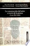 Portada de La Construccion del Mito a Traves de La Prensa