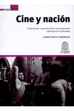 Portada de Cine y nación : negociación, construcción y representación identitaria en Colombia - 1. edición