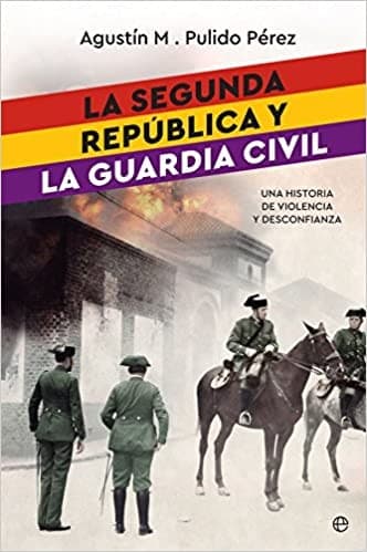 Portada de La Segunda República y la guardia civil: una historia de violencia y desconfianza