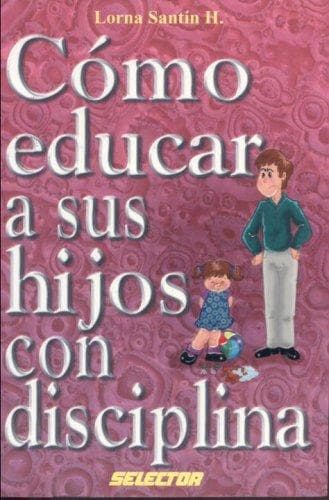 Portada de Como educar a sus hijos con disciplina (FAMILIA)