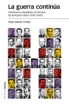 Portada de La guerra continúa : voluntarios españoles al servicio de la Francia libre (1940-145)