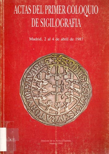 Portada de Actas del Primer Coloquio de Sigilografía, Madrid, 2 al 4 de abril de 1987.