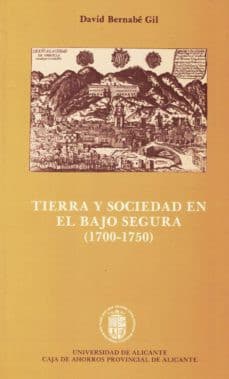 Portada de Tierra y sociedad en el Bajo Segura (1700-1750)