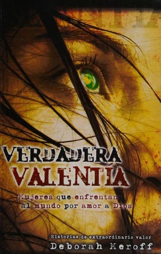 Portada de Verdadera Valentía - Mujeres que Enfrenta al Mundo por Amor a Dios