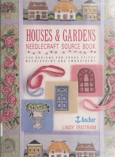 Portada de Houses & Gardens Needlecraft Source Book/250 Designs for Cross Stitch Needlepoint and Embroidery (Needlecraft Source Book)