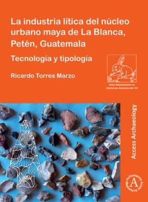 Portada de Industria lítica Del Núcleo Urbano Maya de la Blanca, Petén, Guatemala