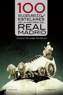 Portada de 100 Momentos Estelares de la Historia Del Real Madrid