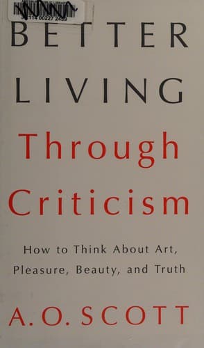 Portada de Better Living Through Criticism: How to Think about Art, Pleasure, Beauty, and Truth