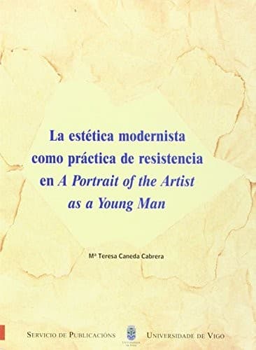 Portada de La estética modernista como práctica de resistencia en A portrait of the artist as a young man