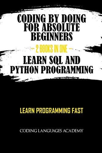 Portada de Coding by Doing : for Absolute Beginners - 2 Books in One - Learn SQL and Python Programming