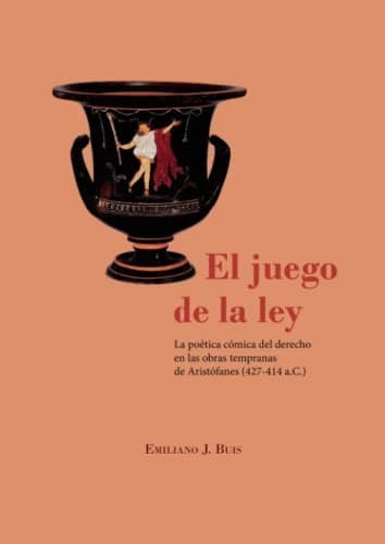 Portada de El juego de la ley.La poética cómica del derecho en las obras tempranas de Aristófanes