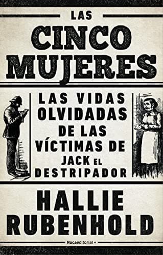 Portada de Las Cinco Mujeres : Las Vidas Olvidadas de Las Víctimas de Jack el Destripador / the Five