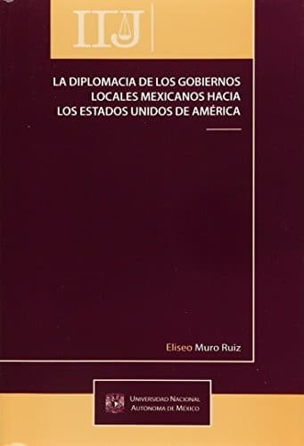 Portada de La diplomacia de los gobiernos locales mexicanos hacia los Estados Unidos de América