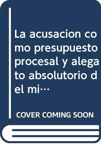 Portada de La acusacíon como presupuesto procesal y alegato absolutorio del ministerio público fiscal