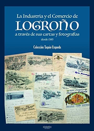 Portada de La Industria y el Comercio de Logroño a través de sus cartas y fotografías