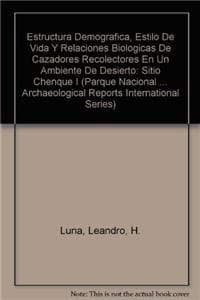Portada de Estructura demográfica, estilo de vida y relaciones biológicas de cazadores recolectores en un ambiente de desierto