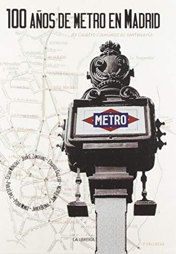 Portada de 100 Años de Metro en Madrid. De Cuatro Caminos al centenario