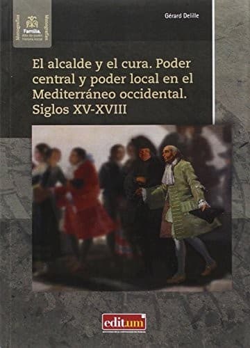 Portada de El Alcalde y el Cura. Poder Central y Poder Local en el Mediterraneo Occidental. Siglos Xv-Xviii