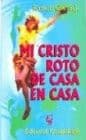 Portada de Mi Cristo Roto de Casa En Casa