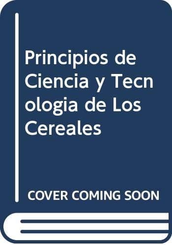 Portada de Principios de Ciencia y Tecnologia de Los Cereales