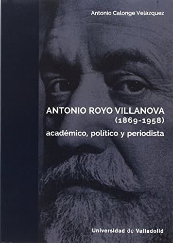 Portada de ANTONIO ROYO VILLANOVA . Académico, político y periodista