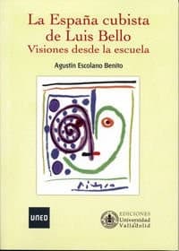 Portada de ESPAÑA CUBISTA DE LUIS BELLO, LA. Visiones desde la escuela