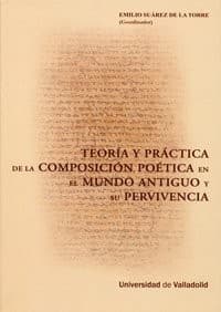 Portada de TEORÍA Y PRÁCTICA DE LA COMPOSICIÓN POÉTICA EN EL MUNDO ANTIGUO Y SU PERVIVENCIA