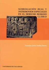Portada de SUBROGACIÓN REAL Y PATRIMONIOS ESPECIALES EN EL DERECHO ROMANO CLÁSICO