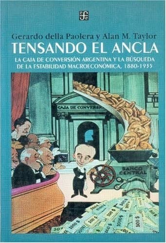 Portada de Tensando El Ancla. La Caja de Conversion Argentina y La Busqueda de La Estabilidad Macroeconomica, 1880-1935