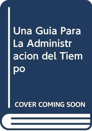 Portada de Una Guia Para La Administracion del Tiempo