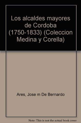 Portada de Los alcaldes mayores de Córdoba (1750-1833)