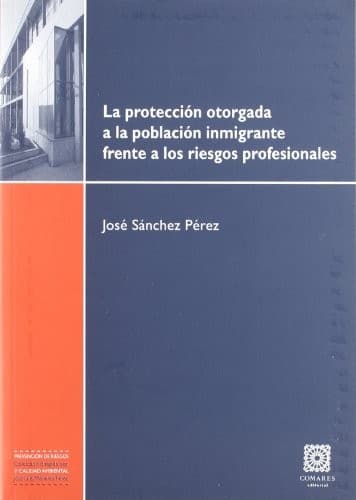 Portada de La protección otorgada a la población inmigrante frente a los riesgos profesionales