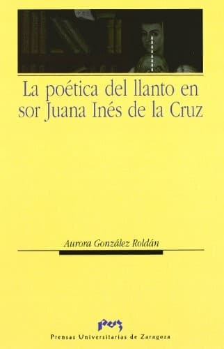 Portada de La poética del llanto en sor Juana Inés de la Cruz