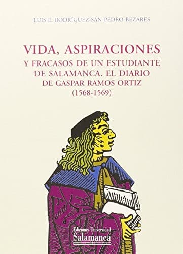 Portada de Vida, aspiraciones y fracasos de un estudiante de Salamanca, el diario de Gaspar Ramos Ortíz