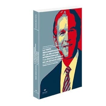 Portada de La visión neoconservadora de las relaciones internacionales y la política exterior de los Estados Unidos