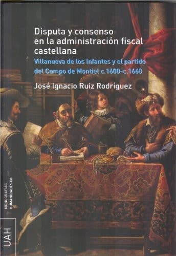 Portada de Disputa y consenso en la administración fiscal castellana