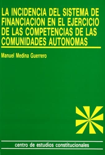 Portada de La incidencia del sistema de financiación en el ejercicio de las competencias de las Comunidades Autónomas.