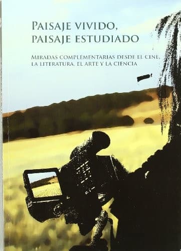 Portada de Paisaje vivido, paisaje estudiado. Miradas complementarias desde el cine, la literatura, el arte y la ciencia