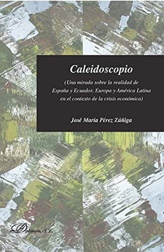 Portada de Caleidoscopio. Una mirada sobre la realidad de España y Ecuador, Europa y América Latina en el contexto de la crisis económica