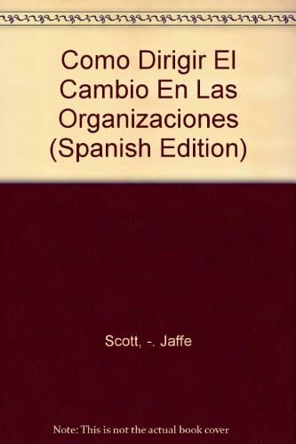 Portada de Como Dirigir El Cambio En Las Organizaciones