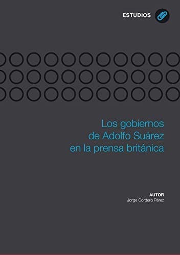Portada de Los gobiernos de Adolfo Suárez en la prensa británica