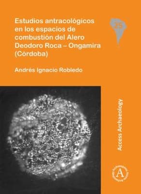 Portada de Estudios Antracológicos en los Espacios de Combustión Del Alero Deodoro Roca - Ongamira (Córdoba)