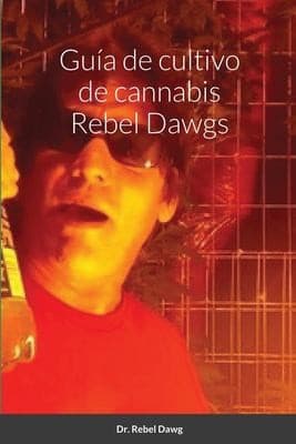 Portada de Guía de Cultivo de Cannabis Rebel Dawgs