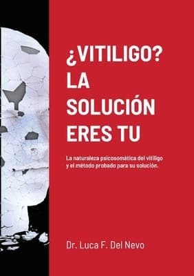 Portada de ¿Vitiligo? la Solución Eres Tu