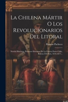 Portada de Chilena Mártir o Los Revolucionarios Del Litoral