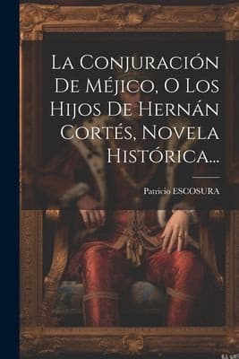 Portada de Conjuración de Méjico, o Los Hijos de Hernán Cortés, Novela Histórica...