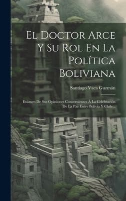 Portada de Doctor Arce y Su Rol en la Política Boliviana