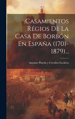 Portada de Casamientos Régios de la Casa de Borbón en España (1701-1879)...
