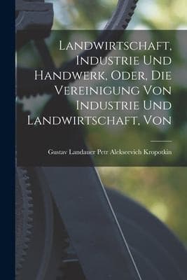 Portada de Landwirtschaft, Industrie und Handwerk, Oder, Die Vereinigung Von Industrie und Landwirtschaft, Von