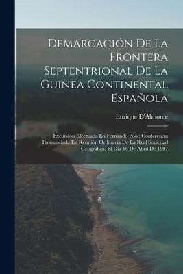 Portada de Demarcación de la Frontera Septentrional de la Guinea Continental Española : Excursión Efectuada en Fernando Póo
